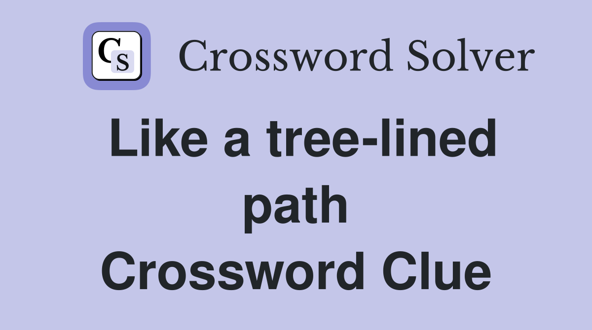 Like a tree-lined path Crossword Clue