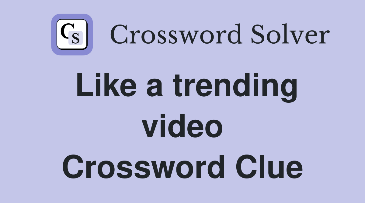 Like a trending video Crossword Clue