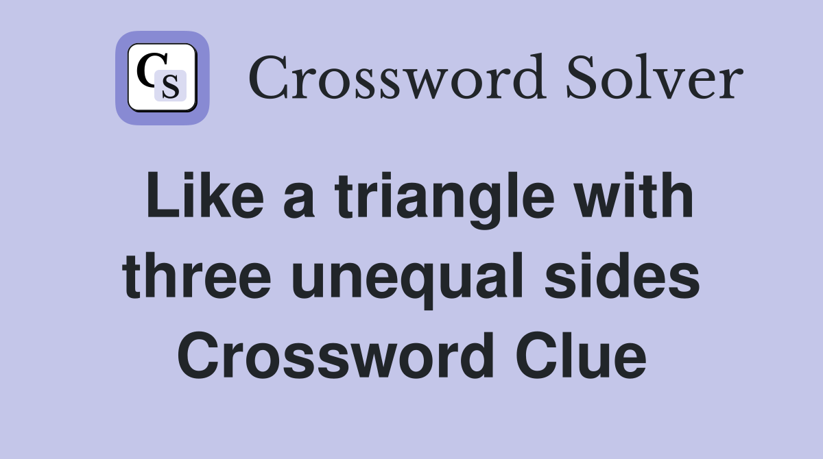 Like a triangle with three unequal sides Crossword Clue