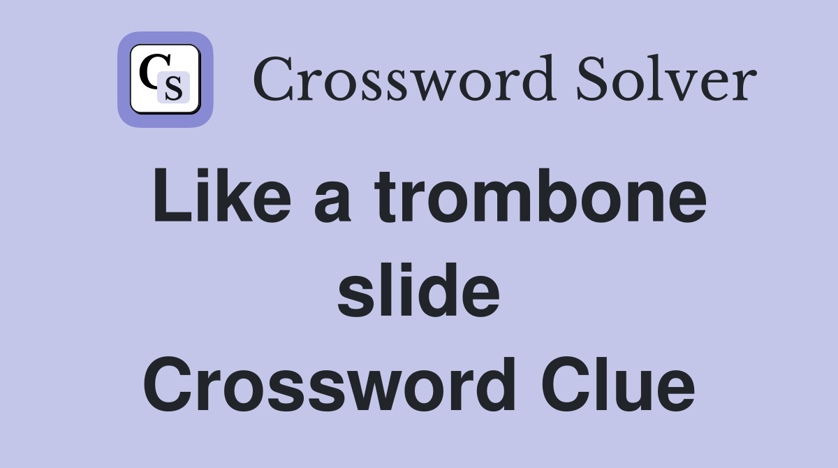 Like a trombone slide Crossword Clue