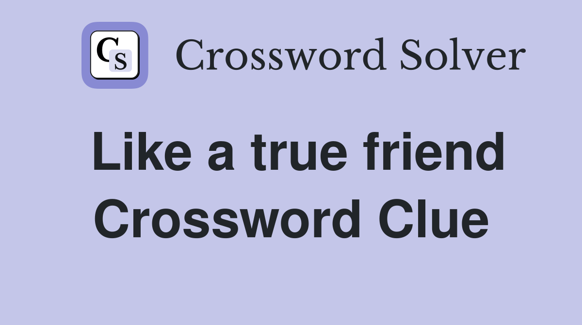 Like a true friend Crossword Clue