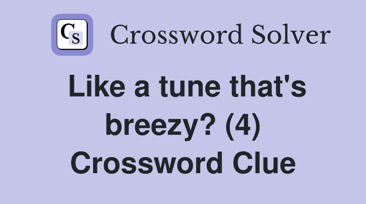 Like a tune that's breezy? (4) Crossword Clue