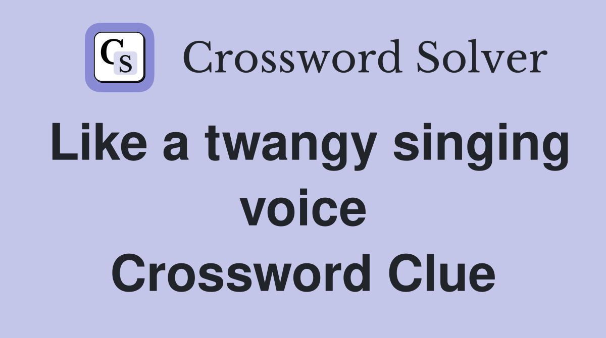 Like a twangy singing voice Crossword Clue