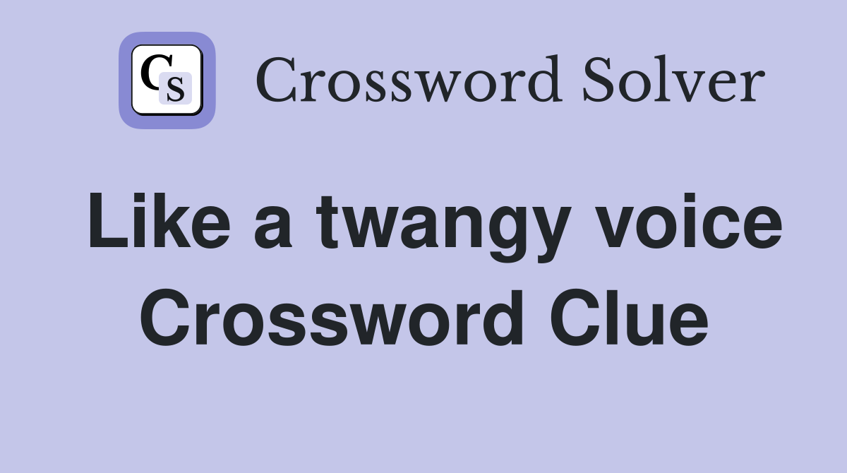 Like a twangy voice Crossword Clue