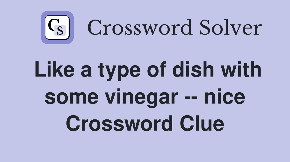 Like a type of dish with some vinegar -- nice Crossword Clue