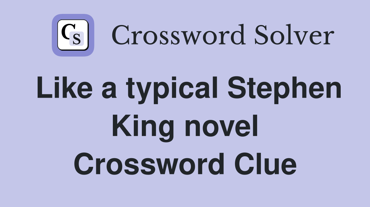 Like a typical Stephen King novel Crossword Clue