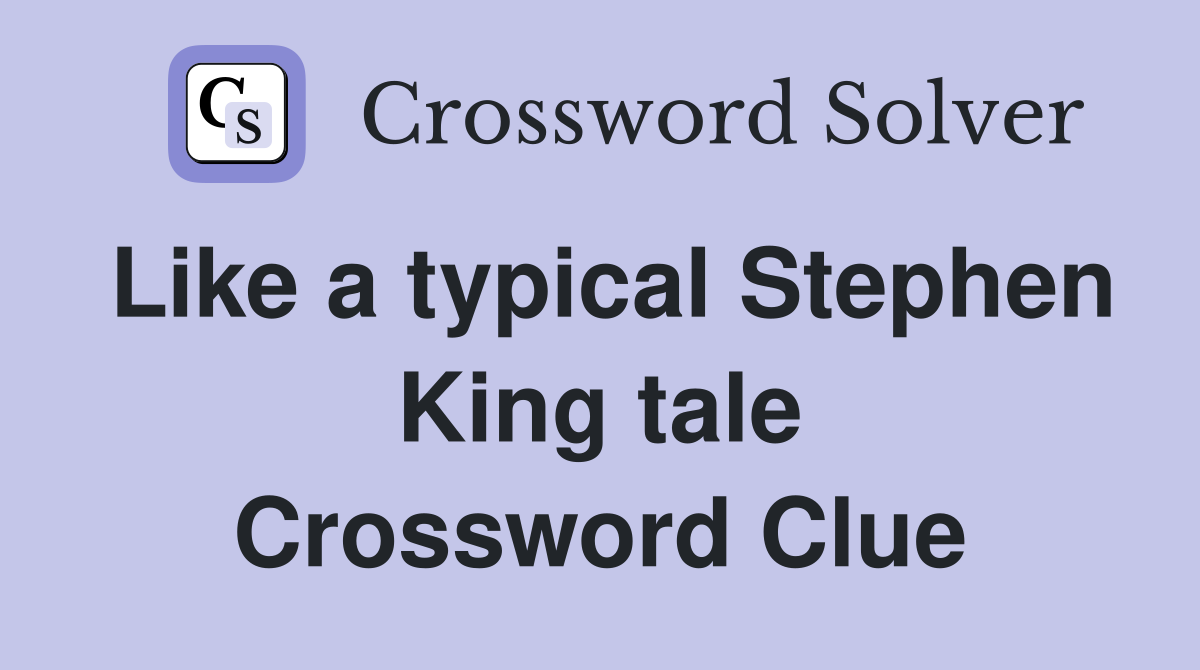 Like a typical Stephen King tale Crossword Clue