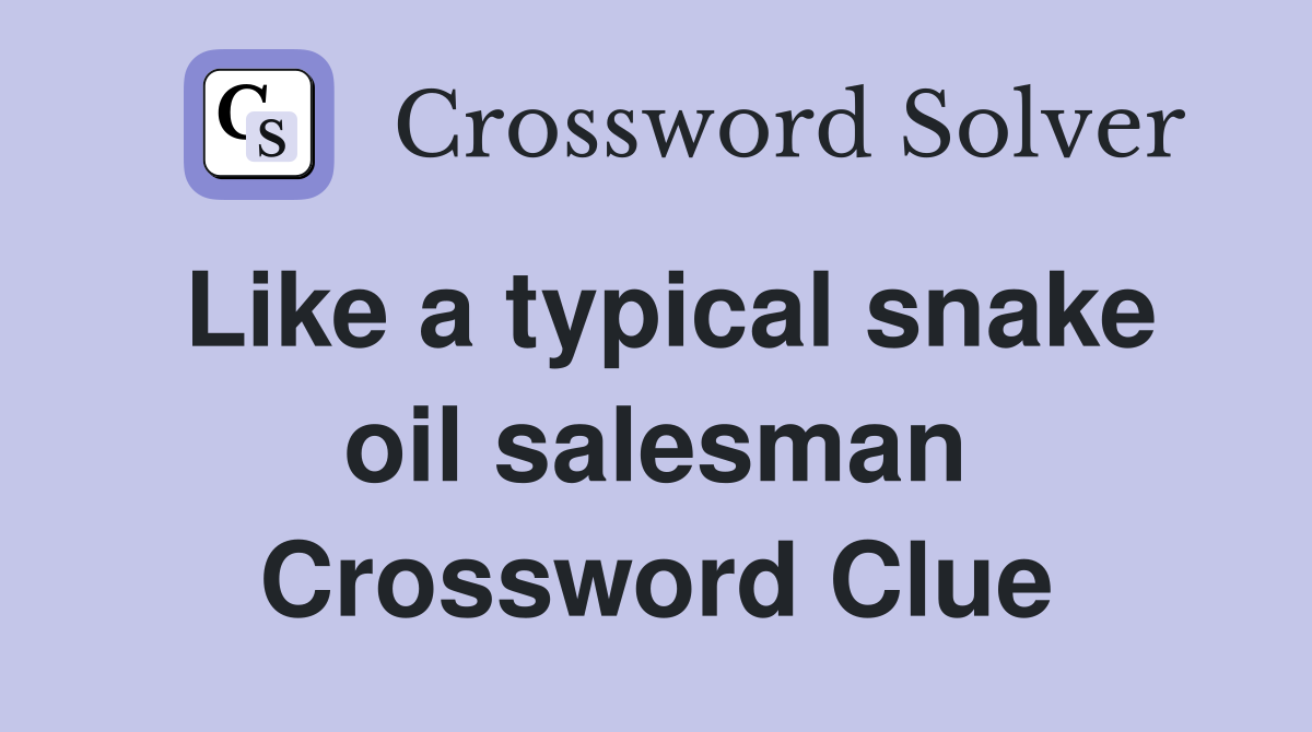 Like a typical snake oil salesman Crossword Clue