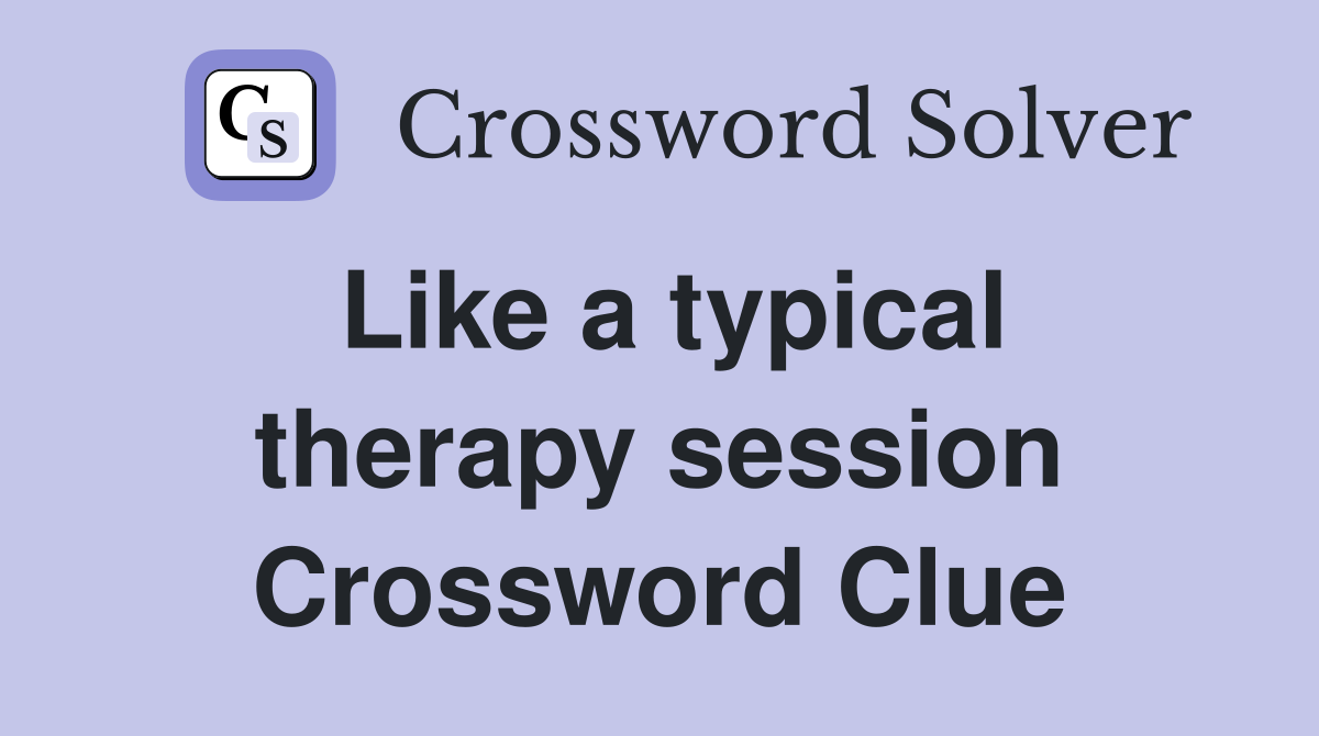 Like a typical therapy session Crossword Clue