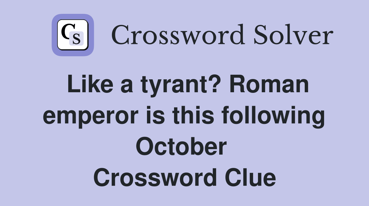 Like a tyrant? Roman emperor is this following October  Crossword Clue