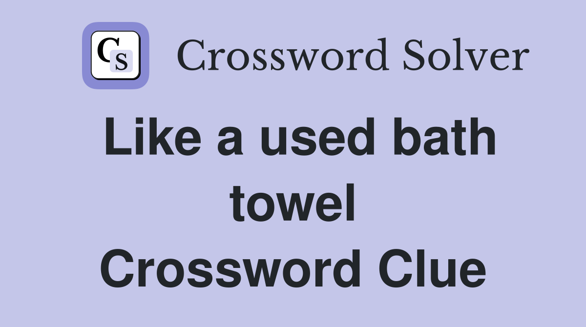 Like a used bath towel Crossword Clue