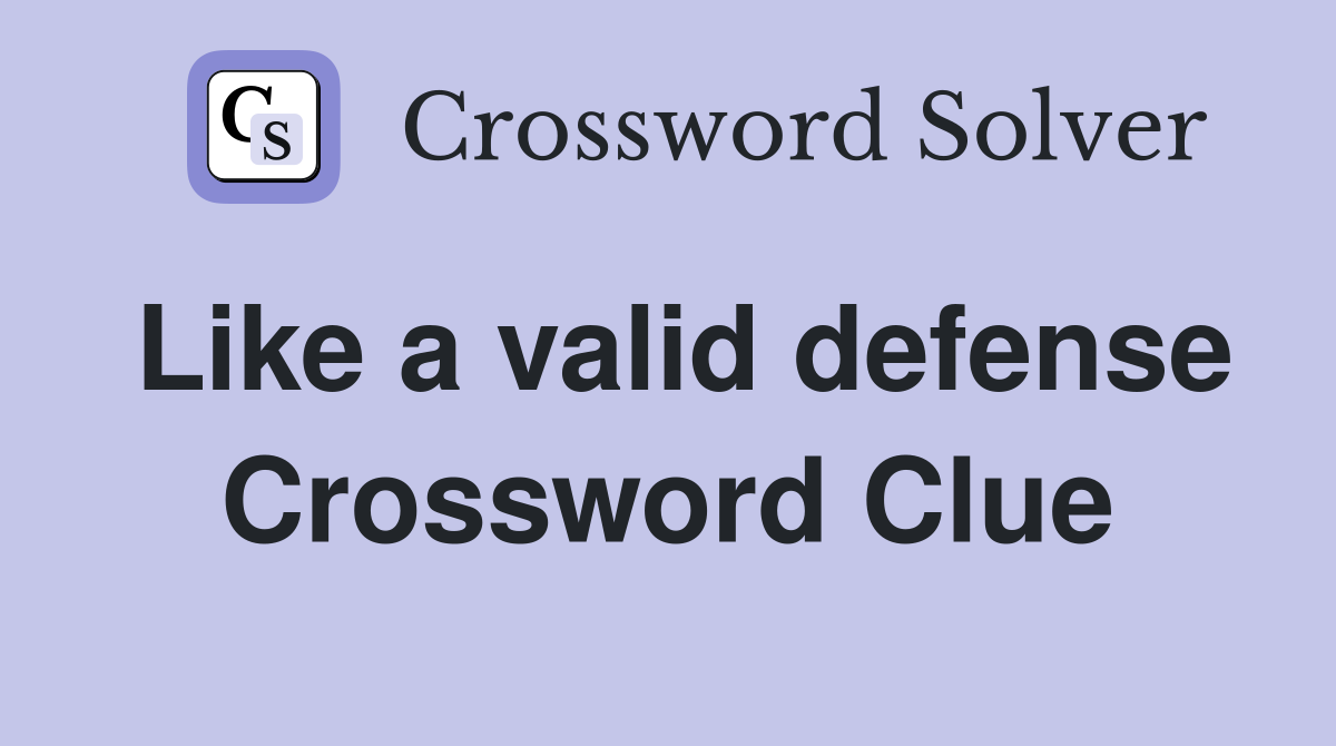 Like a valid defense Crossword Clue