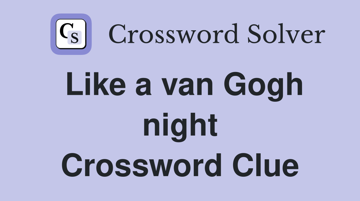 Like a van Gogh night Crossword Clue