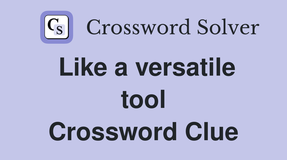 Like a versatile tool Crossword Clue