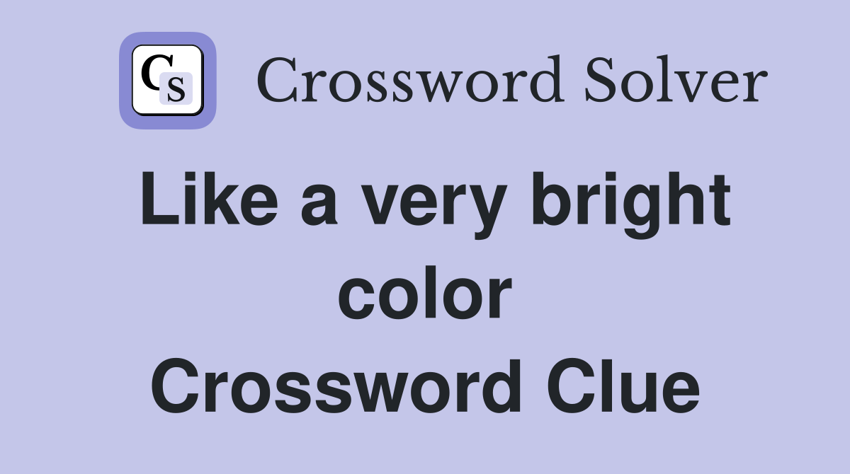 Like a very bright color Crossword Clue