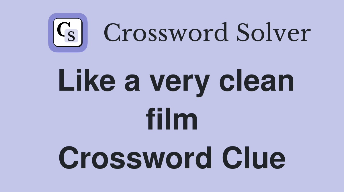 Like a very clean film Crossword Clue