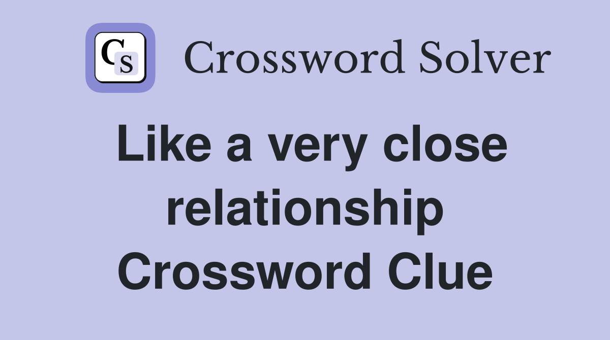 Like a very close relationship Crossword Clue