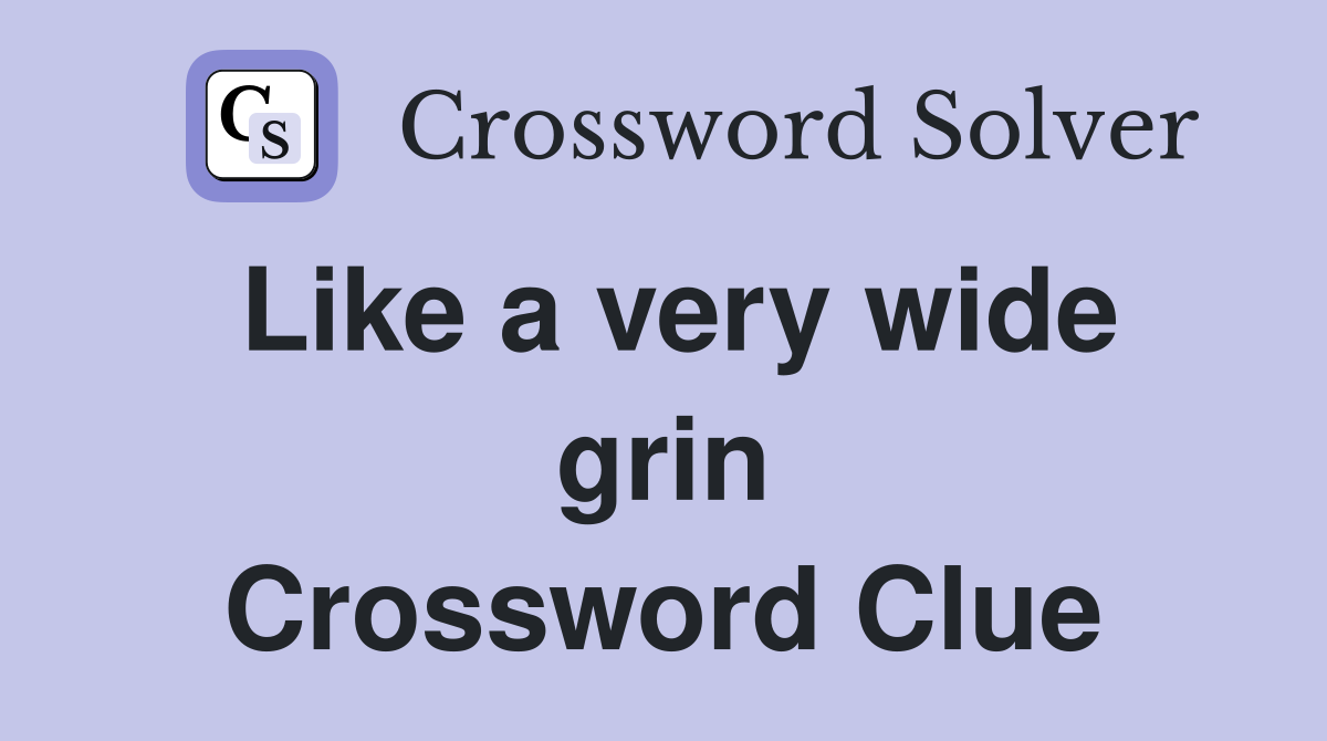 Like a very wide grin Crossword Clue