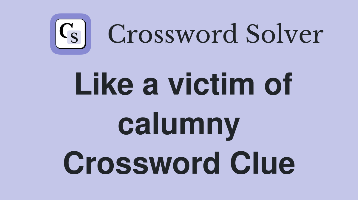 Like a victim of calumny Crossword Clue