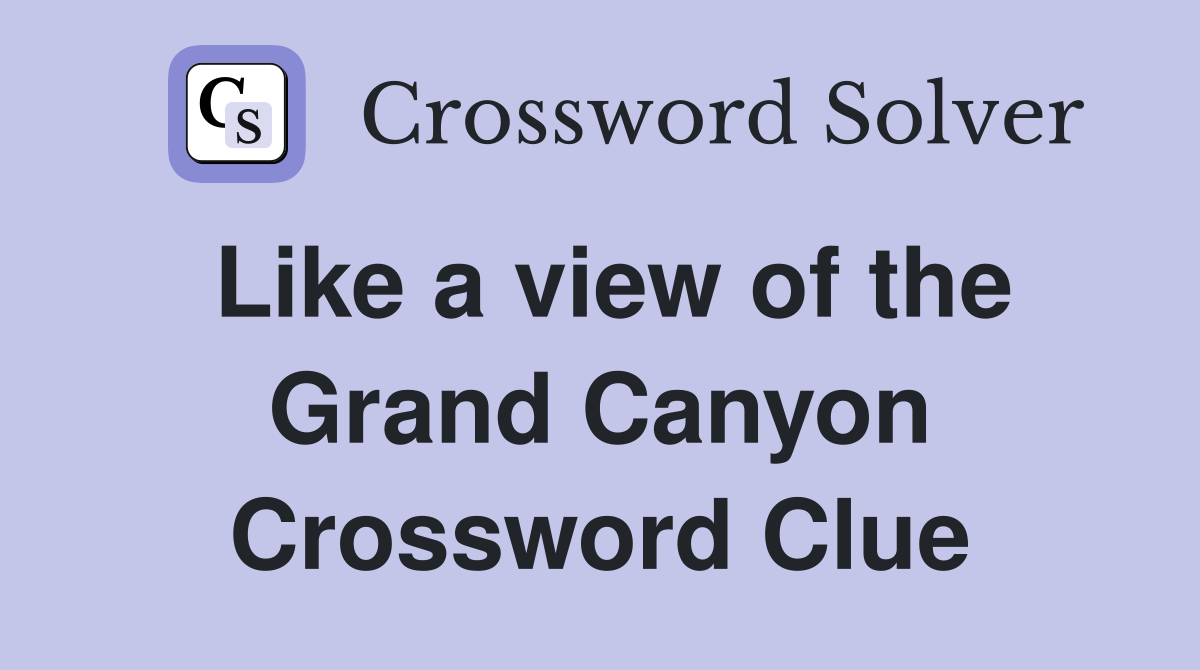 Like a view of the Grand Canyon Crossword Clue