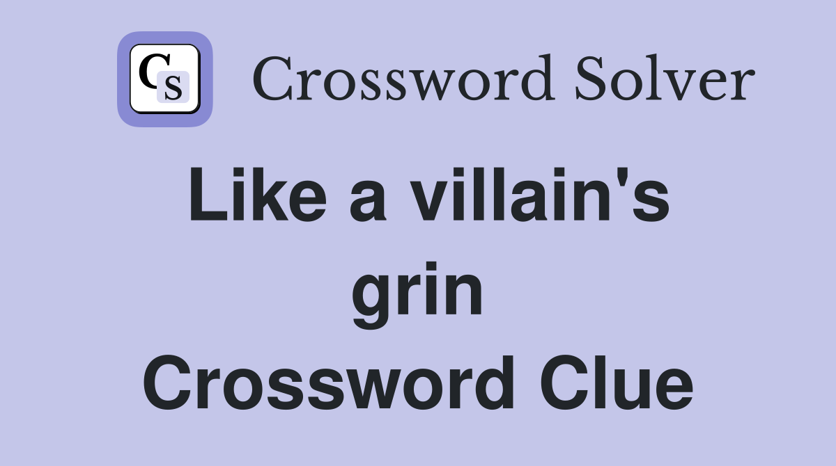 Like a villain's grin Crossword Clue
