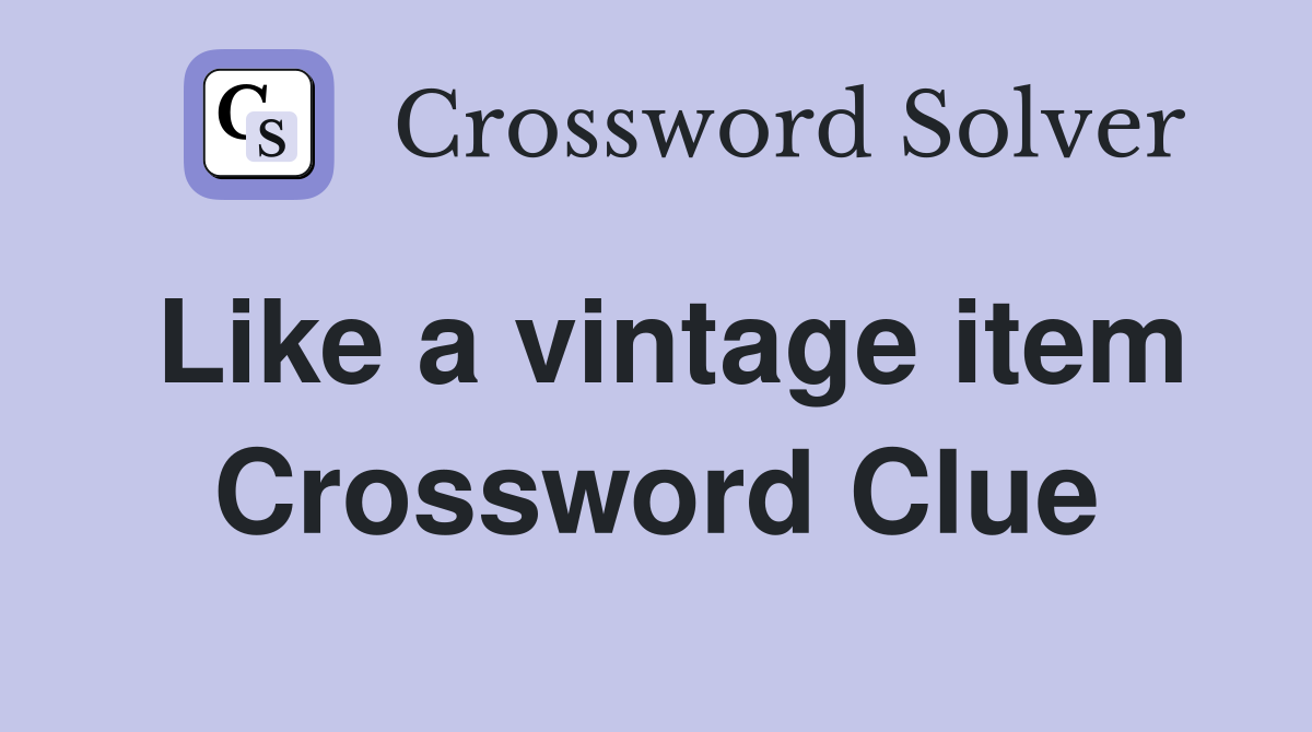 Like a vintage item Crossword Clue