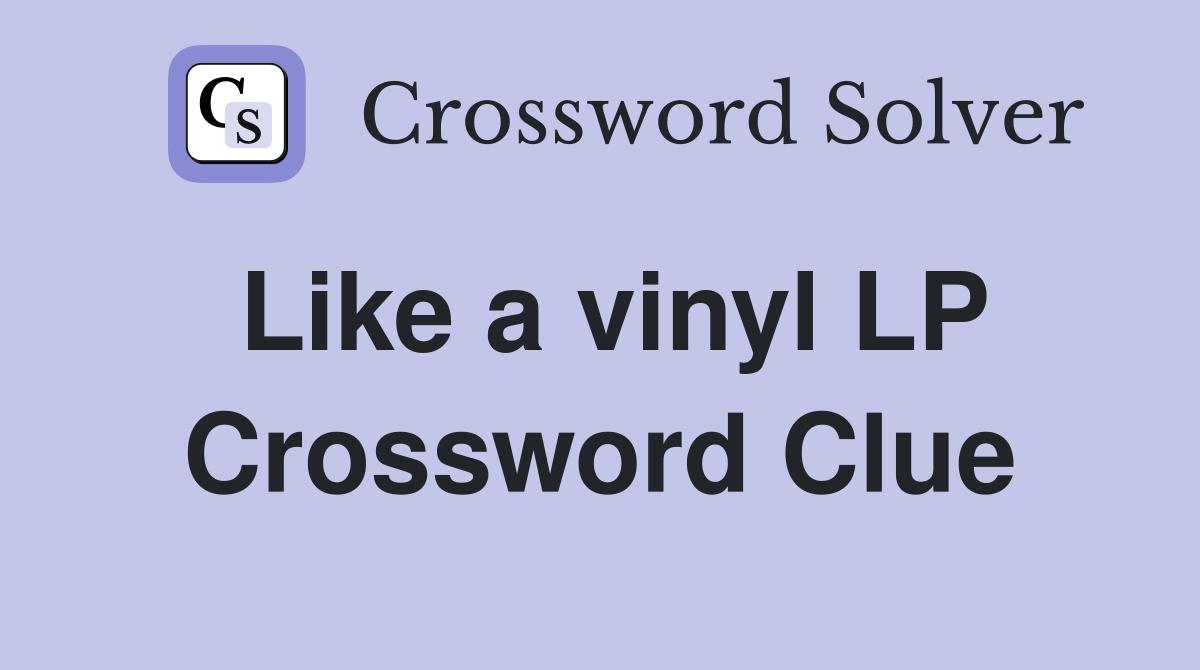 Like a vinyl LP Crossword Clue