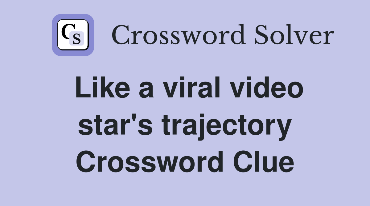 Like a viral video star's trajectory Crossword Clue