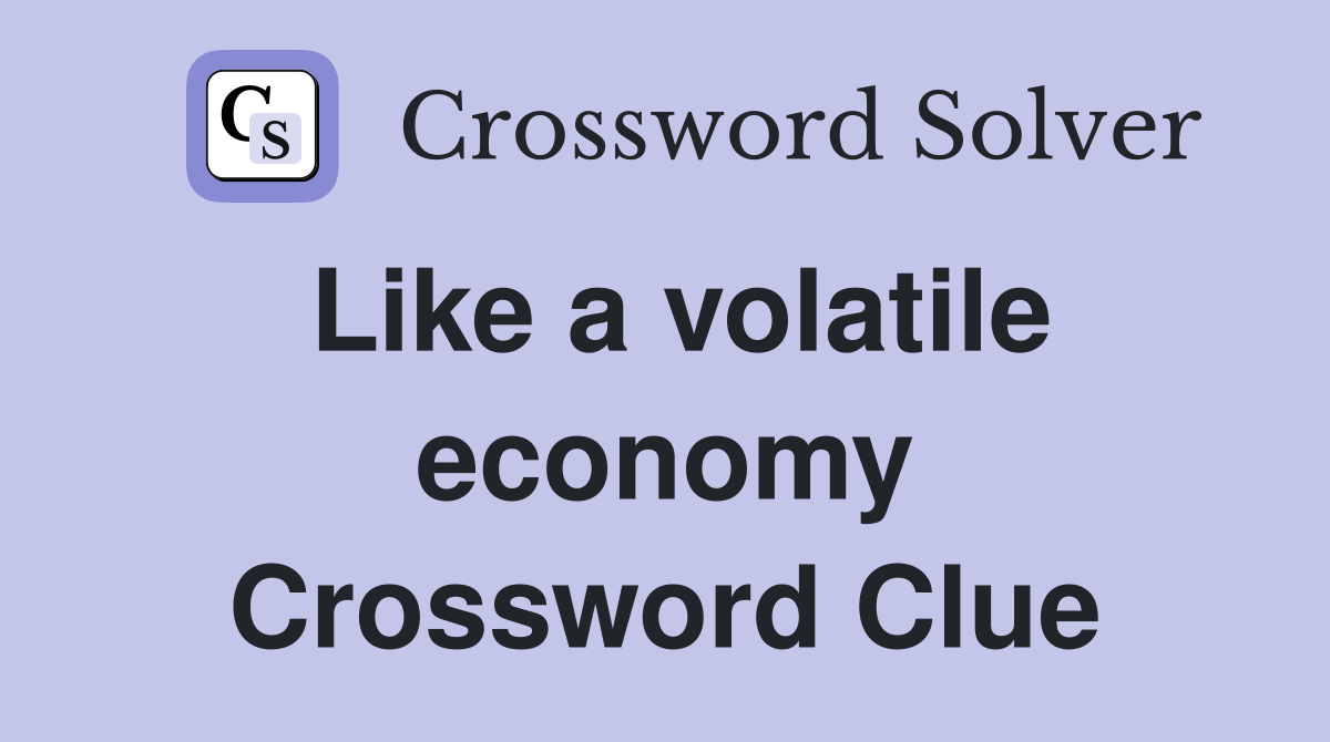 Like a volatile economy Crossword Clue