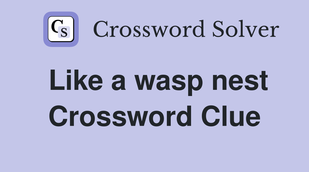 Like a wasp nest Crossword Clue