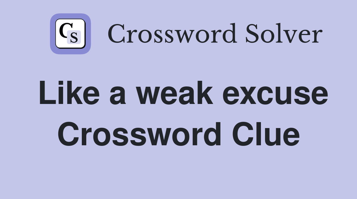 Like a weak excuse Crossword Clue