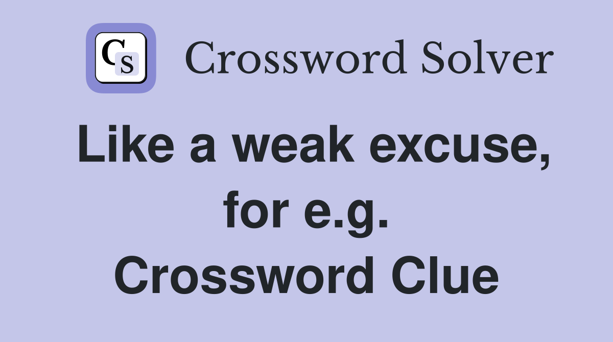 Like a weak excuse, for e.g. Crossword Clue