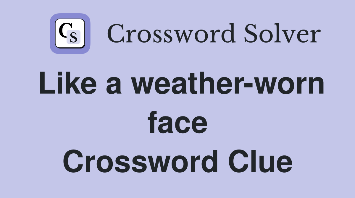 Like a weather-worn face Crossword Clue