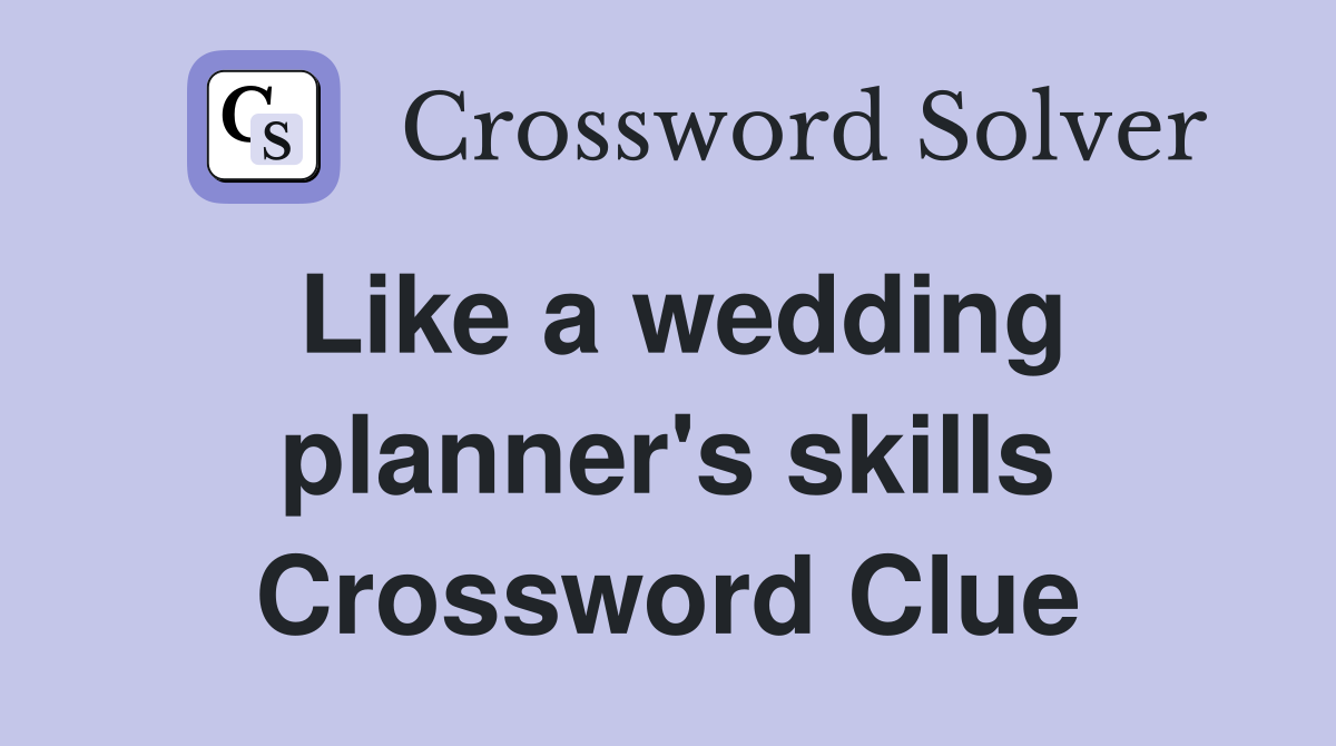 Like a wedding planner's skills Crossword Clue
