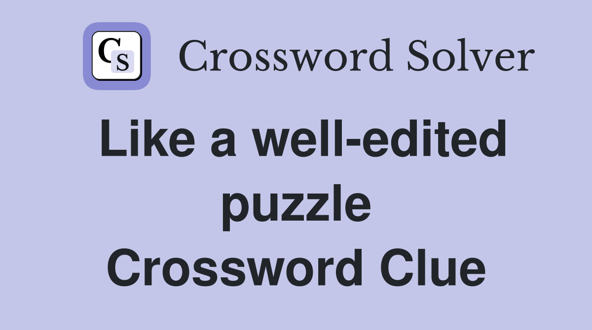Like a well-edited puzzle Crossword Clue