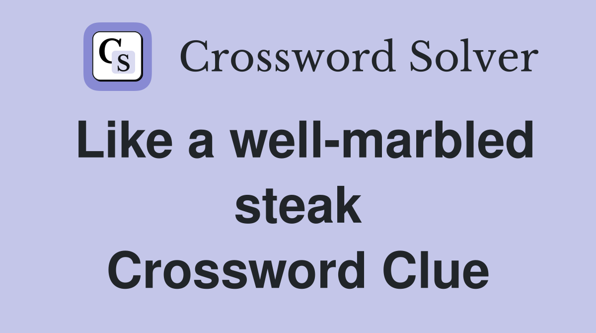 Like a well-marbled steak Crossword Clue