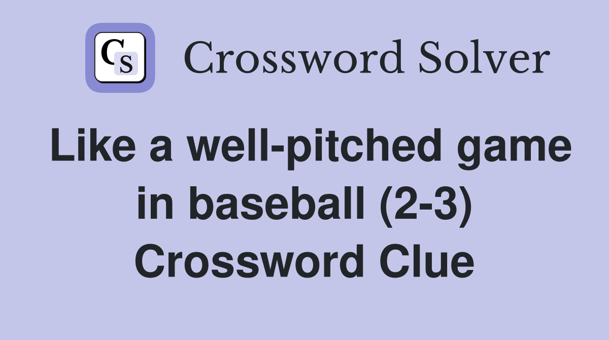 Like a well-pitched game in baseball (2-3) Crossword Clue