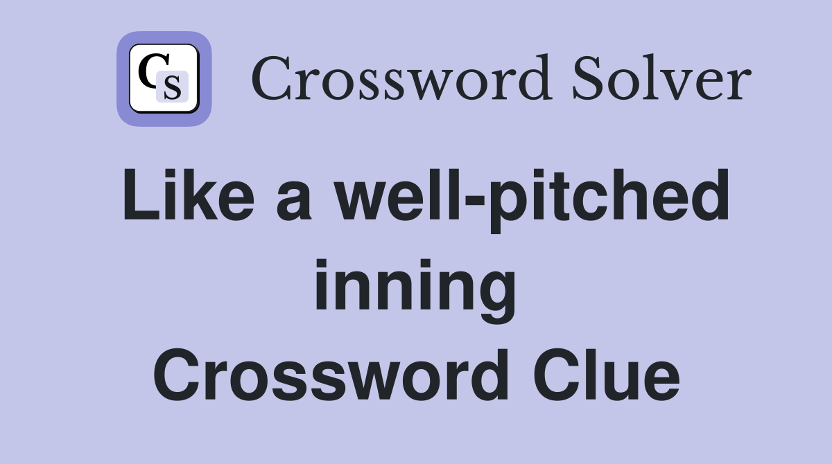 Like a well-pitched inning Crossword Clue