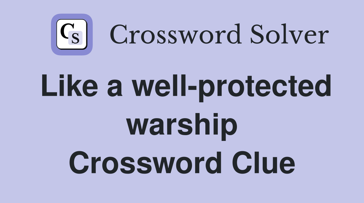 Like a well protected warship Crossword Clue Answers Crossword Solver