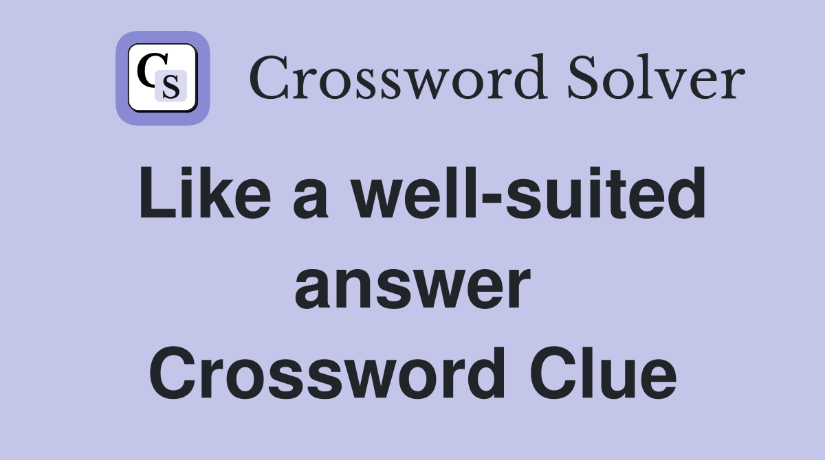 Like a well-suited answer Crossword Clue