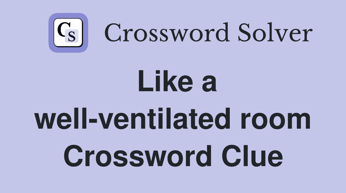 Like a well-ventilated room Crossword Clue