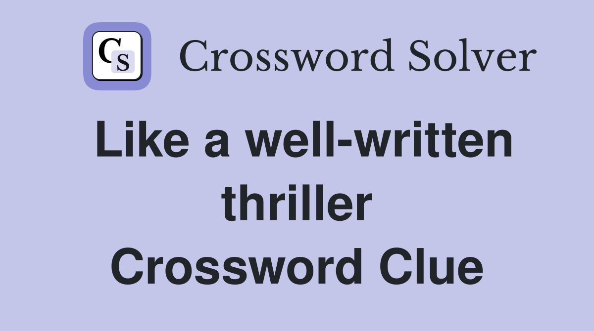 Like a well-written thriller Crossword Clue