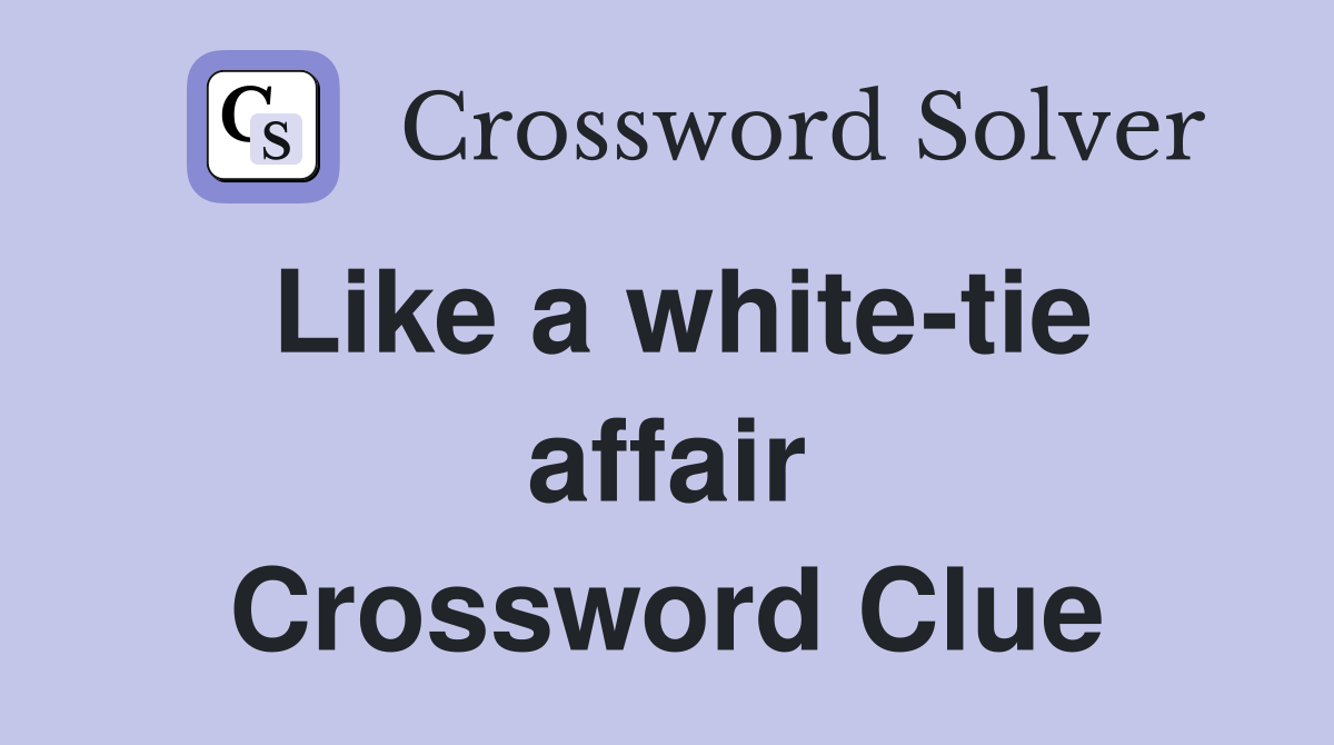 Like a white-tie affair Crossword Clue