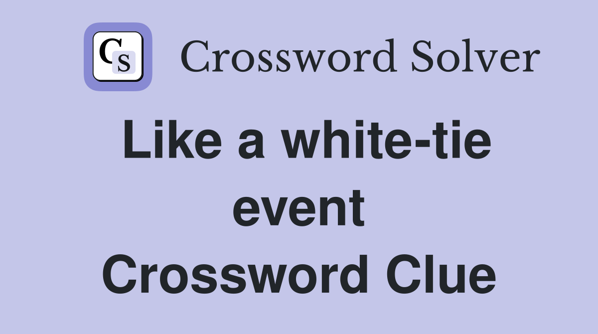 Like a white-tie event Crossword Clue