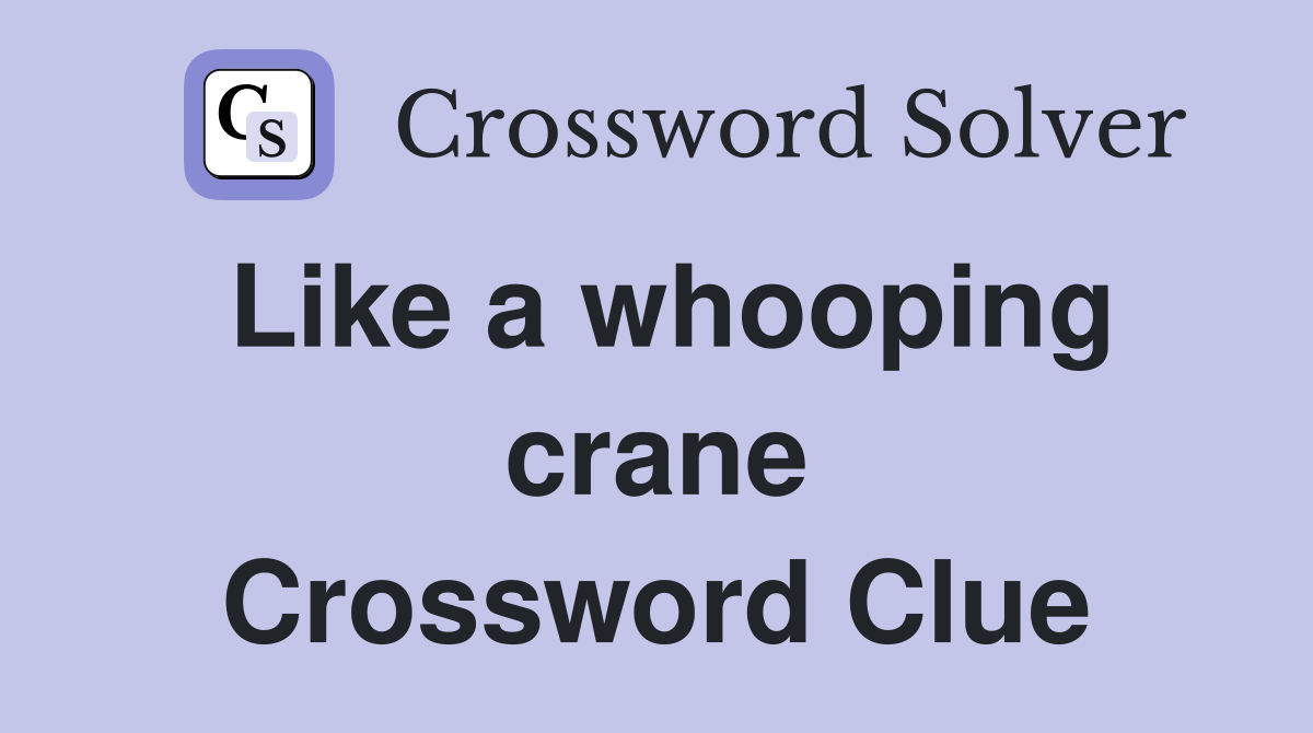 Like a whooping crane Crossword Clue