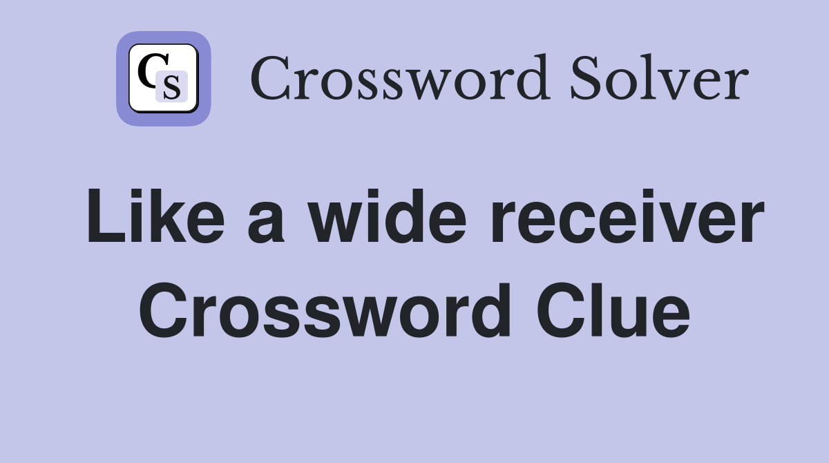 Like a wide receiver Crossword Clue