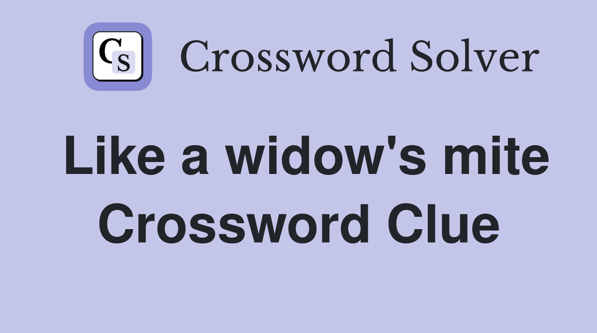 Like a widow's mite Crossword Clue