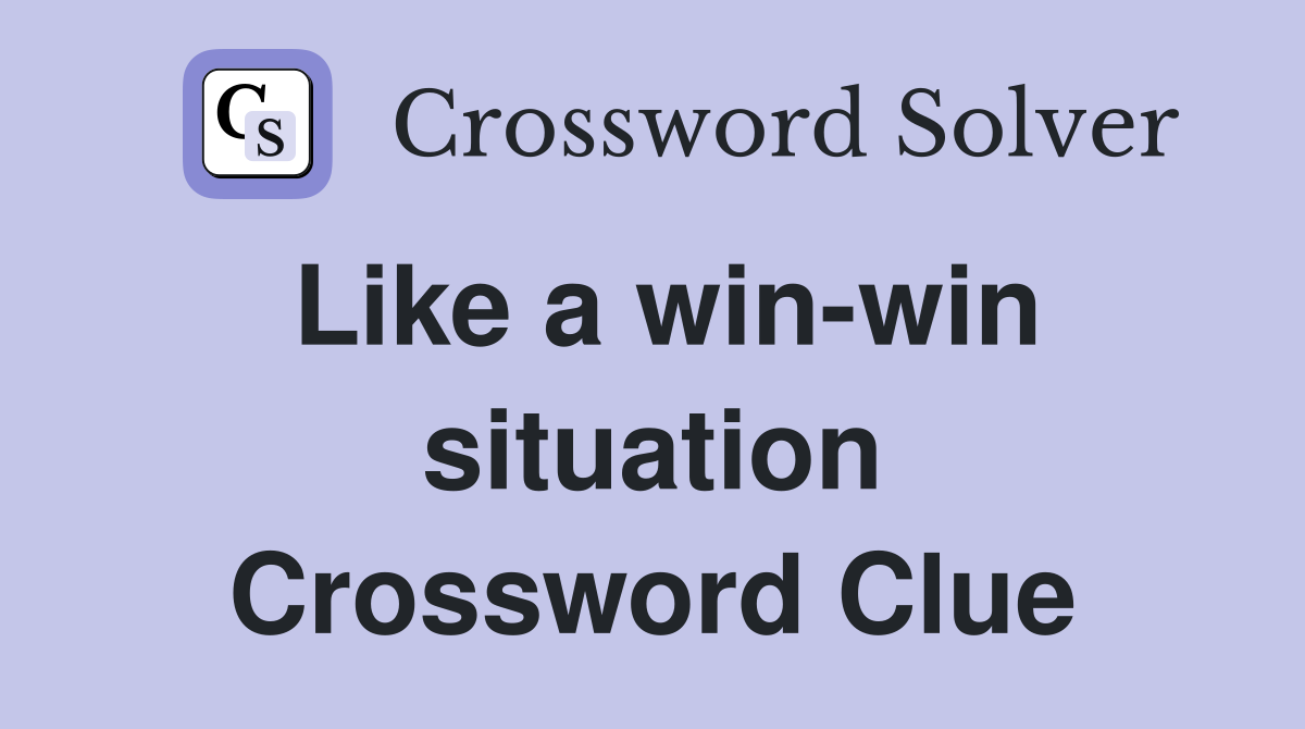 Like a win-win situation Crossword Clue