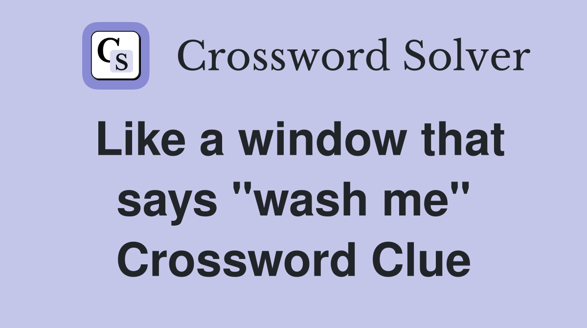 Like a window that says "wash me" Crossword Clue