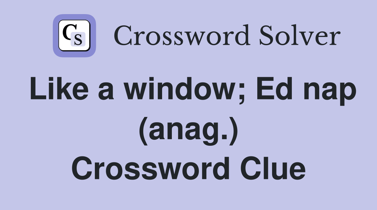 Like a window; Ed nap (anag.) Crossword Clue